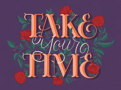 Take Your Time custom lettering dribbble floral freethrow graphic design hand lettering illustration lettering procreate texture
