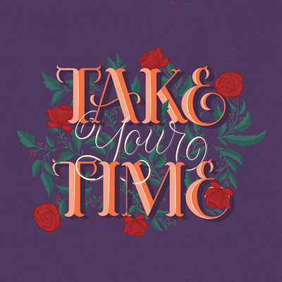 Take Your Time custom lettering dribbble floral freethrow graphic design hand lettering illustration lettering procreate texture