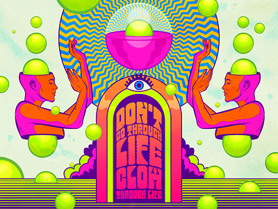 Don't go through life, GLOW through life. design fantasy figurative art illustration psychedelic retro surrealism trippy typography vector vintage