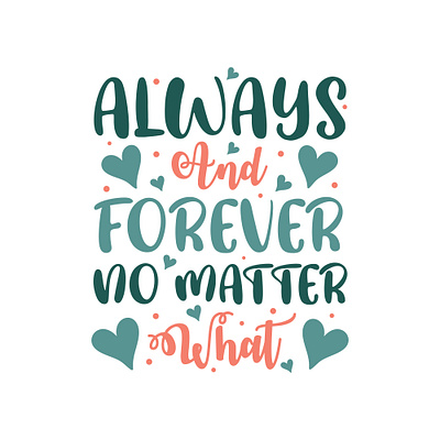 Always & forever no matter what, Valentine greeting card design. always always and forever card celebrate day forever gift greatest greeting greeting card happy holiday love quotes valentine valentine design valentine quote valentines valentines day wish