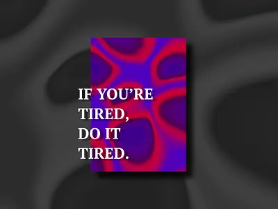 If you're tired, do it tired. adobexd design gradient graphic design graphicdesign illustration poster quote quote design typography vector