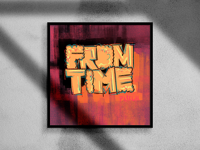 FROM TIME - Hand Typography hand lettering hand typography hip hop art illustration music art music flyers music posters typography