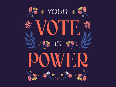 Your Vote is Power community florals initiative power typography vote