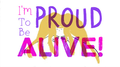 Proud to be alive! animation art design graphic illustration media