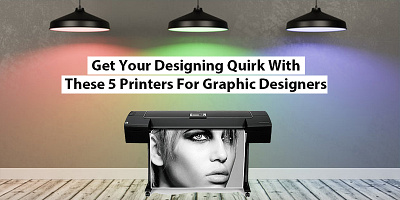 Get Your Designing Quirk With These 5 Printers For Graphic Desig printer