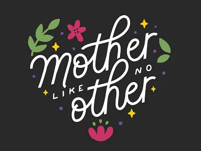 Mother Like No Other hand lettering handlettering illustration mom moms mother like no other mothers day design