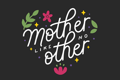 Mother Like No Other hand lettering handlettering illustration mom moms mother like no other mothers day design