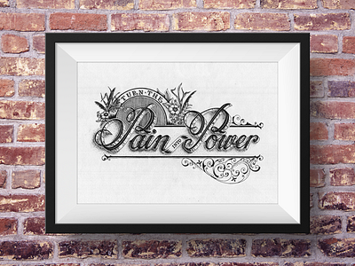 Turn the Pain into Power - Lettering wall art decorative hand drawn heritage illustrative inking lettering ornamental print typography vintage