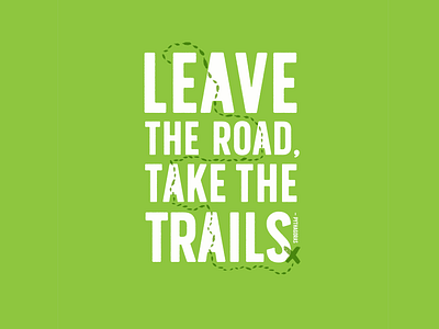 Leave the Road, Take the Trails design inspirational quote nature nature quotes typography typography art