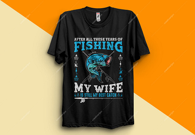 AFTER ALL THESE YEARS OF FISHING MY WIFE IS STILL MY BEST CATCH art clothing design fashion fishing fishing logo fishing rod fishing t shirt fishing t shirt design fishing t shirt design funny t shirt shirts teeshirts typography