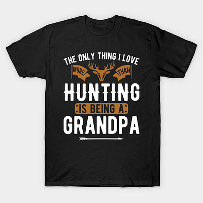 The only thing i love more than hunting is being a grandpa americans dada daddy design google grandpa hunting hunting lover hunting t shirt hunting t shirt design mountains papa t shirtlover usa