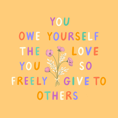 You owe yourself the love you so freely give to others designinspiration digitalart illustration inspiration lettering motivational quotes procreate selfcare selflove typography