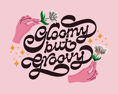 Gloomy But Groovy 60s 70s daisies floral flowers handlettering hands illustration lettering quote retro reverse contrast type typography vintage