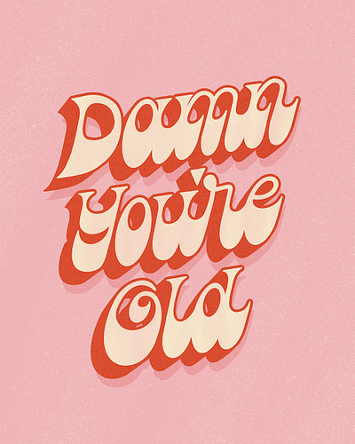 Damn You're Old 60s 70s fat bottom funky greeting card groovy handlettering lettering quote retro type typography vintage