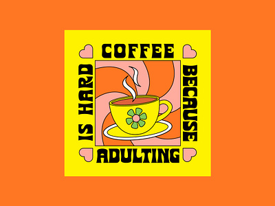 Coffee Because Adulting Is Hard coffee design illustration psychedelic retro vector