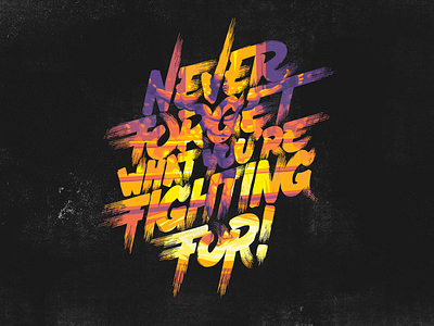 Never forget what you're fighting for design fight handletters illustration lettering letters type typography vector