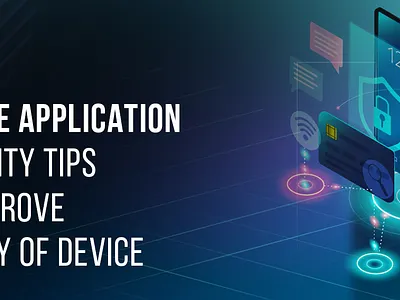 MOBILE APPLICATION SECURITY TIPS TO IMPROVE SAFETY OF DEVICE mobile application security