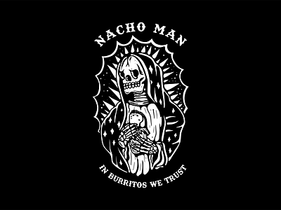 Nacho Man In Burritos We Trust brasil burrito burritos clothing comida criminal guadalupe illustration madre mexican mexicano old school tattoo trust