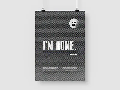 I'm Done black and white design graphic graphic design grunge minimal minimalist minimalistic modern poster poster a day poster art poster design posters retro texture trend trendy type typography