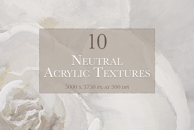 10 Neutral Acrylic Textures Pack abstract floral acrylic paint acrylicpainting branding collection graphic handpainted layer styles modern design neutral neutral colors neutral texture paint texture textures trendy