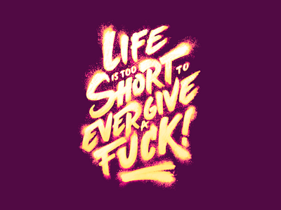 Life is too short to ever give a fuck calligraphy font handletters illustration lettering letters type