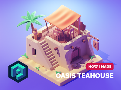 Oasis Teahouse Tutorial 3d blender building diorama game asset illustration isometric lowpoly oasis render tutorial