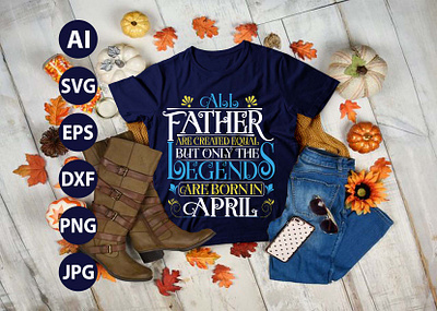 All Father are Created Equal but Only The Legends are Born in AP age anniversary awesome birthday born business celebration design icon illustration isolated label legend nurse sale stamp symbol text