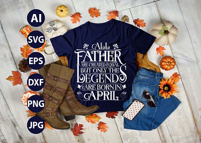 All Father are Created Equal but Only The Legends are Born in AP age anniversary awesome birthday born business celebration design icon illustration isolated label legend nurse sale stamp symbol text