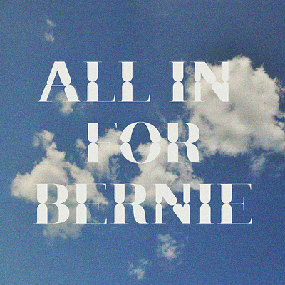 All In for Bernie bernie sanders distortion jubilat noise sky typographic art