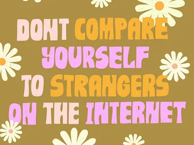 Don't Compare Yourself to Strangers on the internet flowers internet lettering letters procreate
