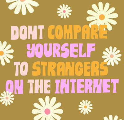 Don't Compare Yourself to Strangers on the internet flowers internet lettering letters procreate