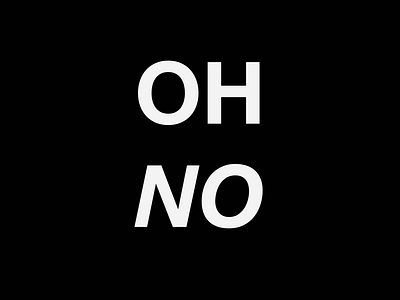 OH NO black background branding identity keep calm and carry on mistakes motion graphic new oh text animation type art typeface typogaphy white ui