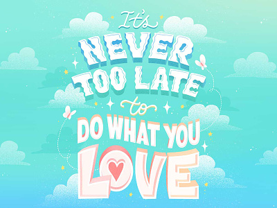 It's Never Too Late To Do What You Love Lettering encouragement hand lettering illustration lettering letters motivational quote never too late procreate self care typography