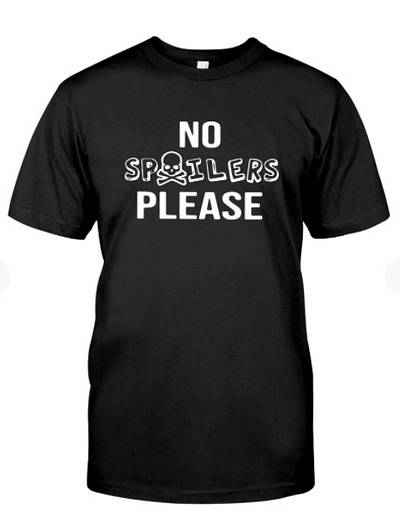 no spoilers please t shirt nospoilerspleasetshirt