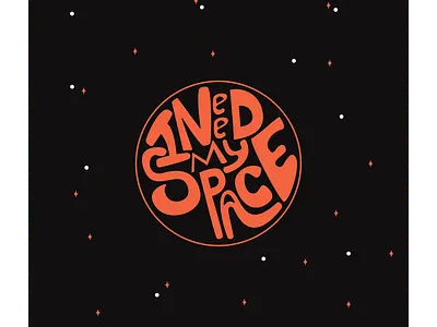 I need my space adobe illustrator adobe photoshop illustration art black design handlettering illustration lettering orange typography typography art typography design vector