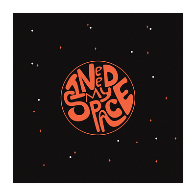 I need my space adobe illustrator adobe photoshop illustration art black design handlettering illustration lettering orange typography typography art typography design vector