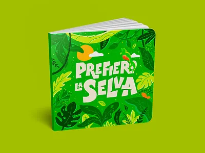 PREFIERO LA SELVA book design flowers forest illustration jungle jungle book lettering lettering art mexico nature plants procreate selva texture typography wild wildlife