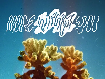 More Without You hand lettering joshua tree music single spokane