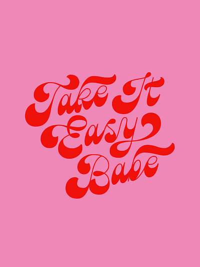 Take It Easy Babe 60s 70s fat bottom fat bottomed handlettering lettering pink red retro script type typography vintage