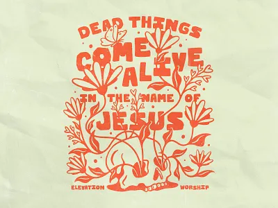 Dead Things Come Alive in the Name of Jesus butterfly church death design elevation flowers god handmade illustration jesus lettering life skull texture type typography worship