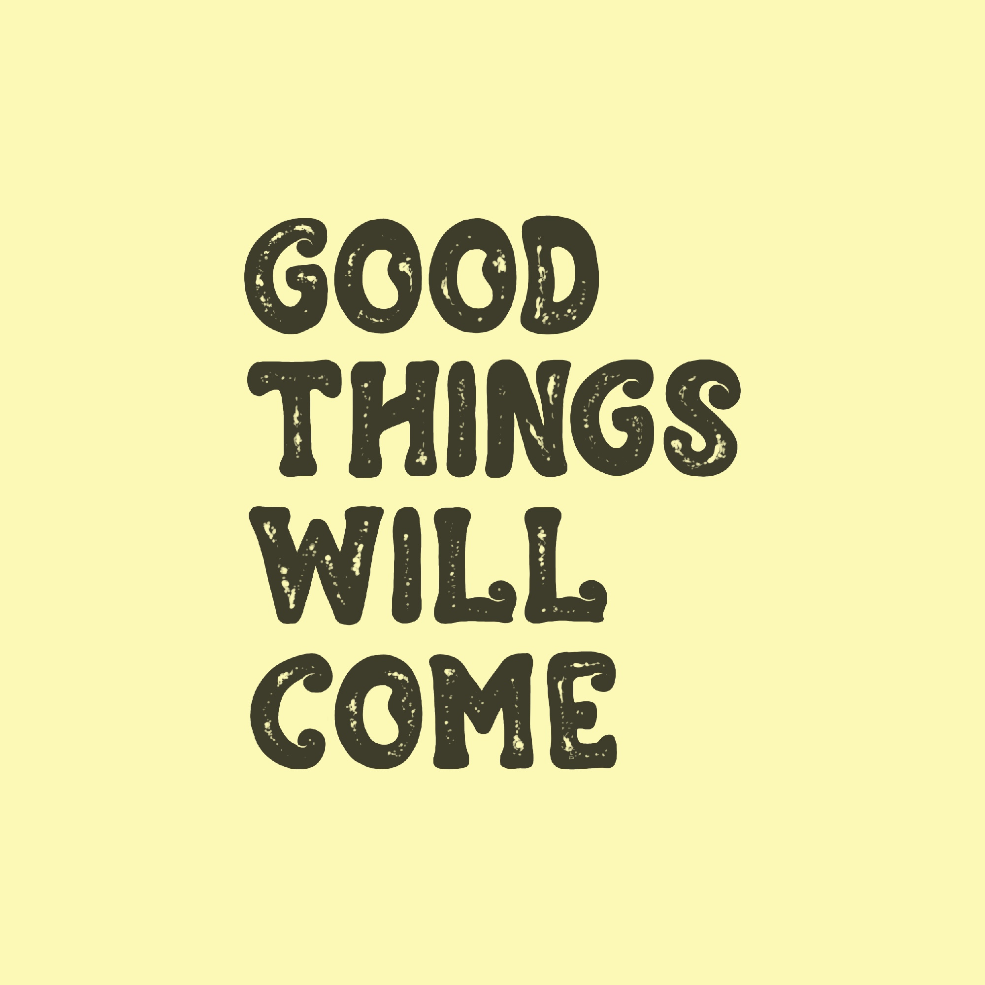 Good Things Will Come - Typography artwork design font goodtype graphic quotes typeface typegang typography vintage typeface