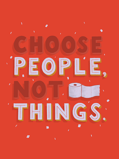 Choose People, Not Things covid handlettering illustration pandemic quotes shut down toilet paper