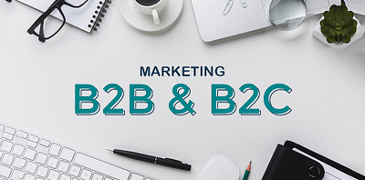 What is B2B and B2C Marketing and Its Differences b2b b2c marketing