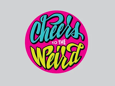 Cheers to the Weird cheers design flat logo handlettering lettering quote quotes typography vector weird