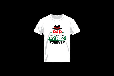 Dad My First Love, My Hero Forever amdad ali design fashion graphic design illustration logo mothers day t shirt t shirt design typography vector