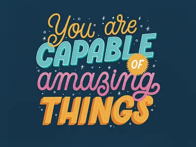 You are capable of amazing things graphic design handlettering illustration lettering art type typography