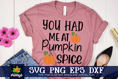 You had me at pumpkin spice SVG fall harvest shirt