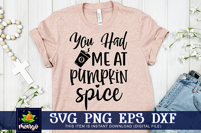 You had me at pumpkin spice SVG fall harvest shirt