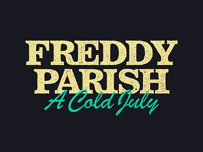 Freddy Parish, A Cold July / Wordmark branding country july music rough text texture wordmark
