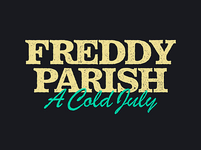 Freddy Parish, A Cold July / Wordmark branding country july music rough text texture wordmark